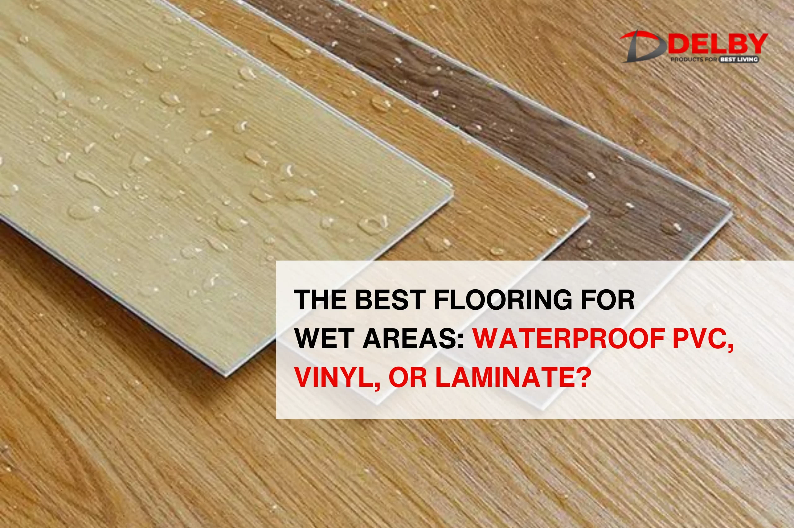 The Best Flooring for Wet Areas: Waterproof PVC, Vinyl, or Laminate?