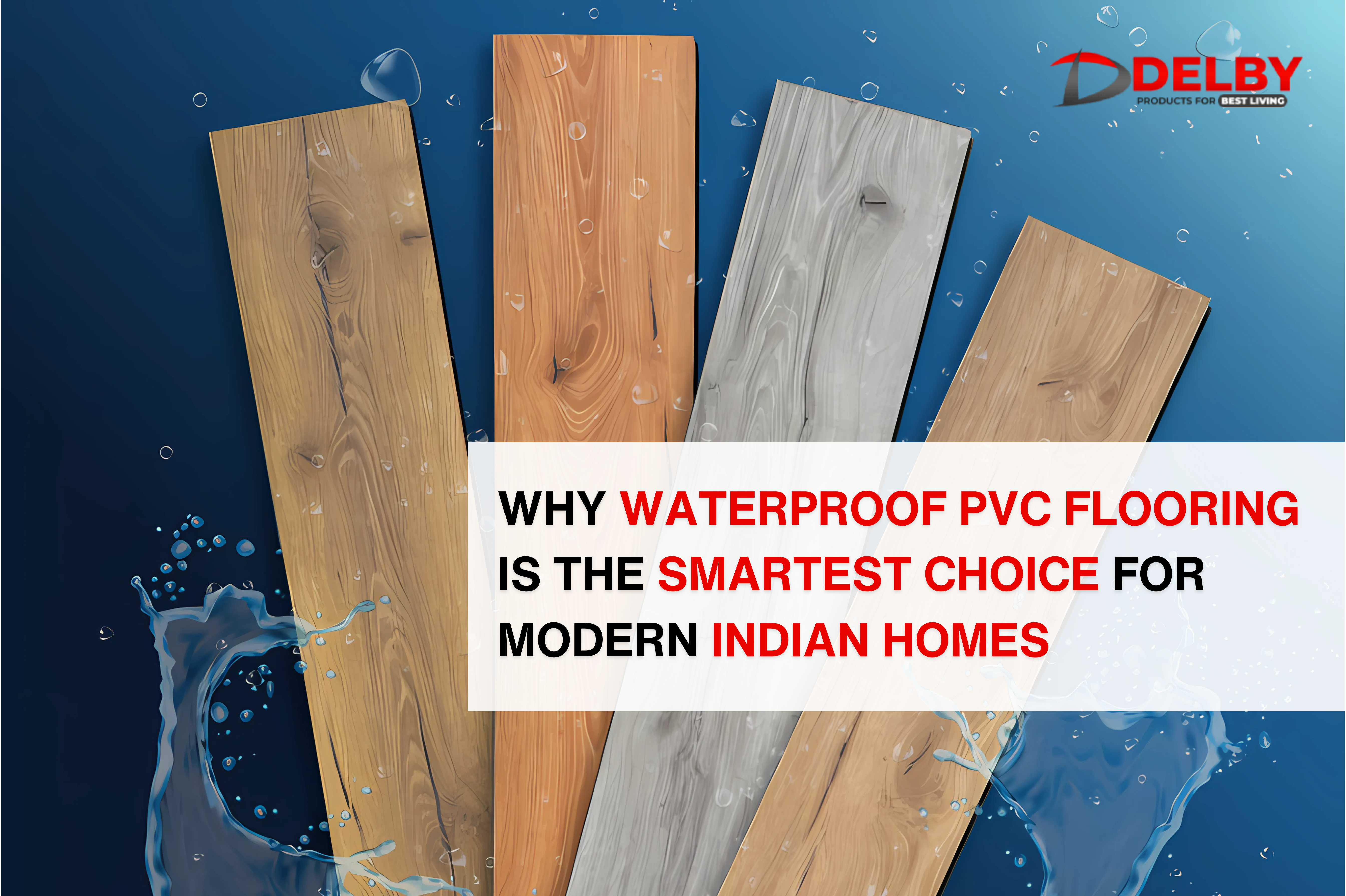 Why Waterproof PVC Flooring is the Smartest Choice for Modern Indian Homes